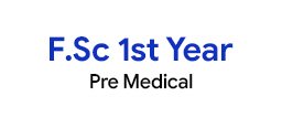 F.Sc 1st Year Pre-Medical Preparations