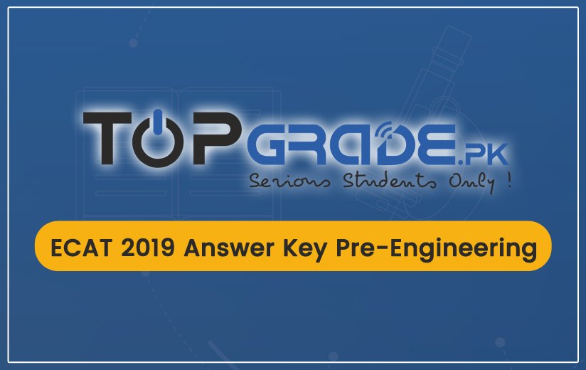 ECAT 2019 Answer Key Pre-Engineering