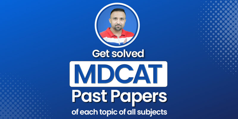 Get solved MDCAT past papers of each topic of all subjects