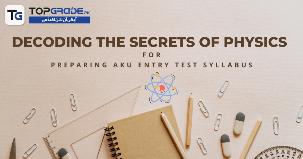Decoding the Secrets of Physics For Preparing AKU Entry Test Syllabus: