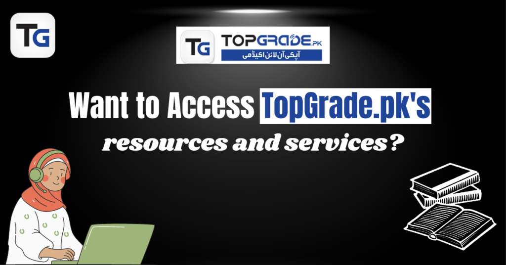 How can I access TopGrade.pk's resources and services? For Nust Entry Test