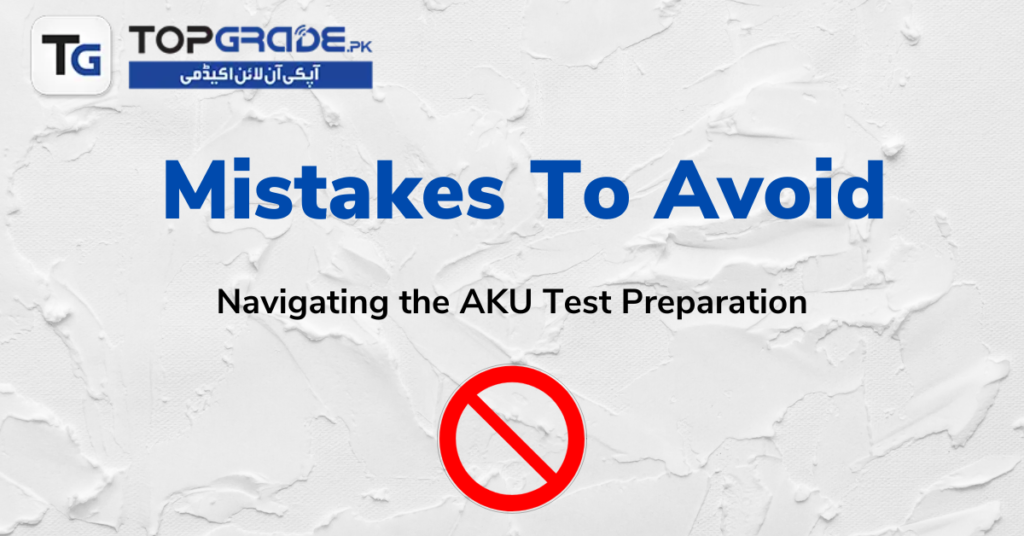 Navigating the AKU Test Preparation: Mistakes to Avoid:
