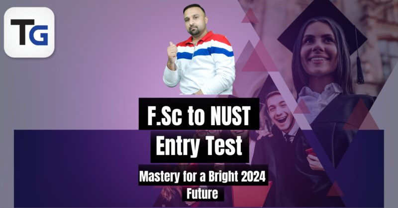 F.Sc to NUST: Entry Test Mastery for a Bright 2024 Future