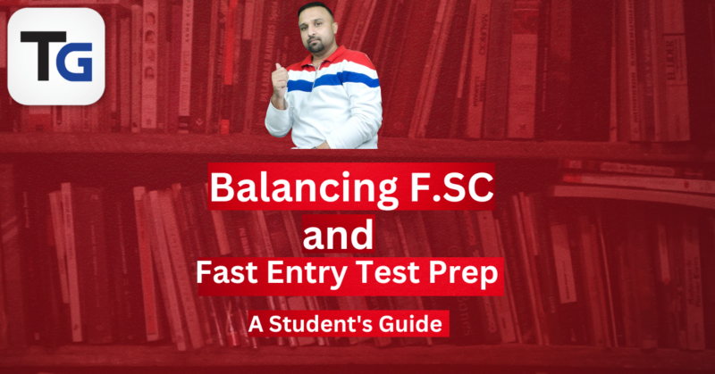 Balancing F.SC and Fast Entry Test Prep: A Student's Guide