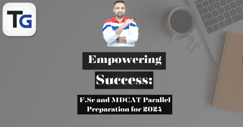 Empowering Success: F.Sc and MDCAT Parallel Preparation for 2024