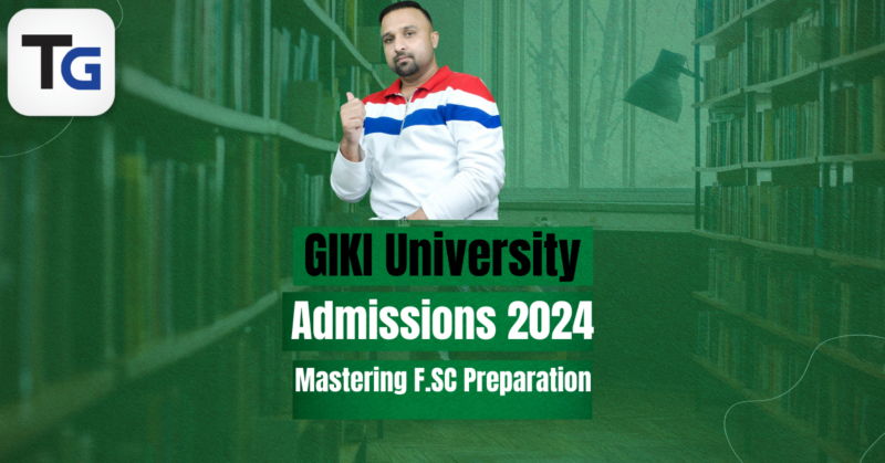GIKI University Admissions 2024: Mastering F.SC Preparation