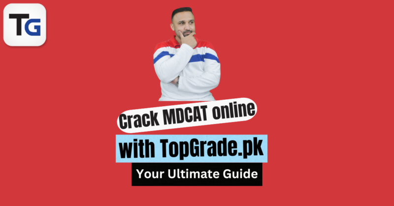 Crack MDCAT online with TopGrade.pk: Your Ultimate Guide