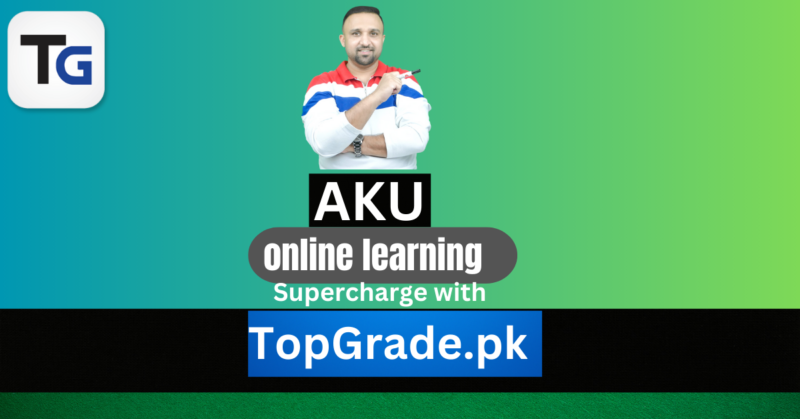 AKU online learning resources: Supercharge with TopGrade.pk