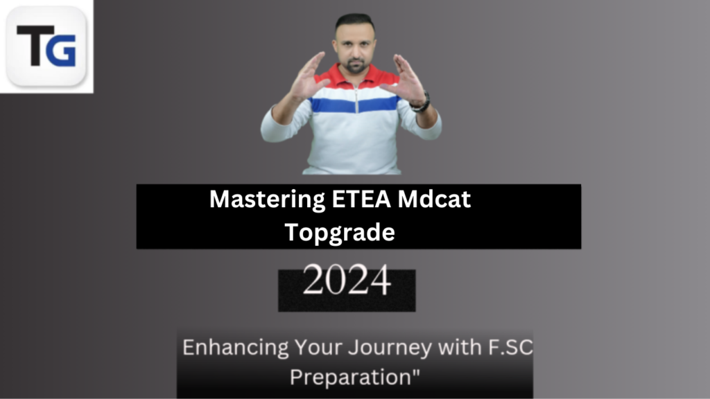 Mastering ETEA MDCAT 2024 with Topgrade