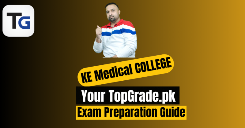 KE Medical College: Your TopGrade.pk Exam Preparation Guide