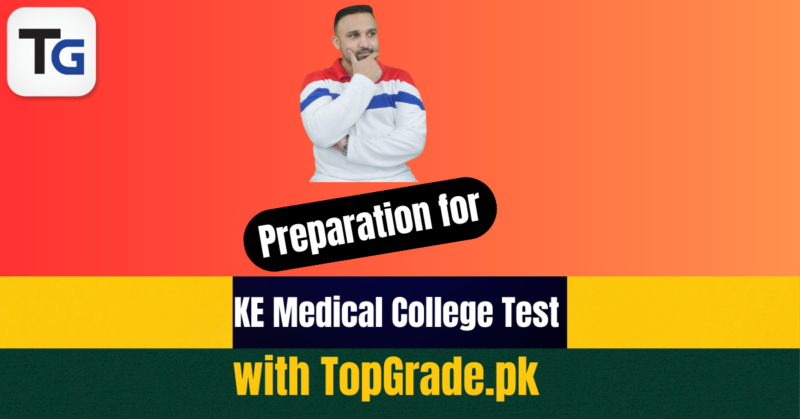 Preparation for KE Medical College Test with TopGrade.pk